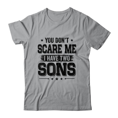 You Don't Scare Me I Have Two Sons Funny Dad Husband Gift T-Shirt & Hoodie | Teecentury.com