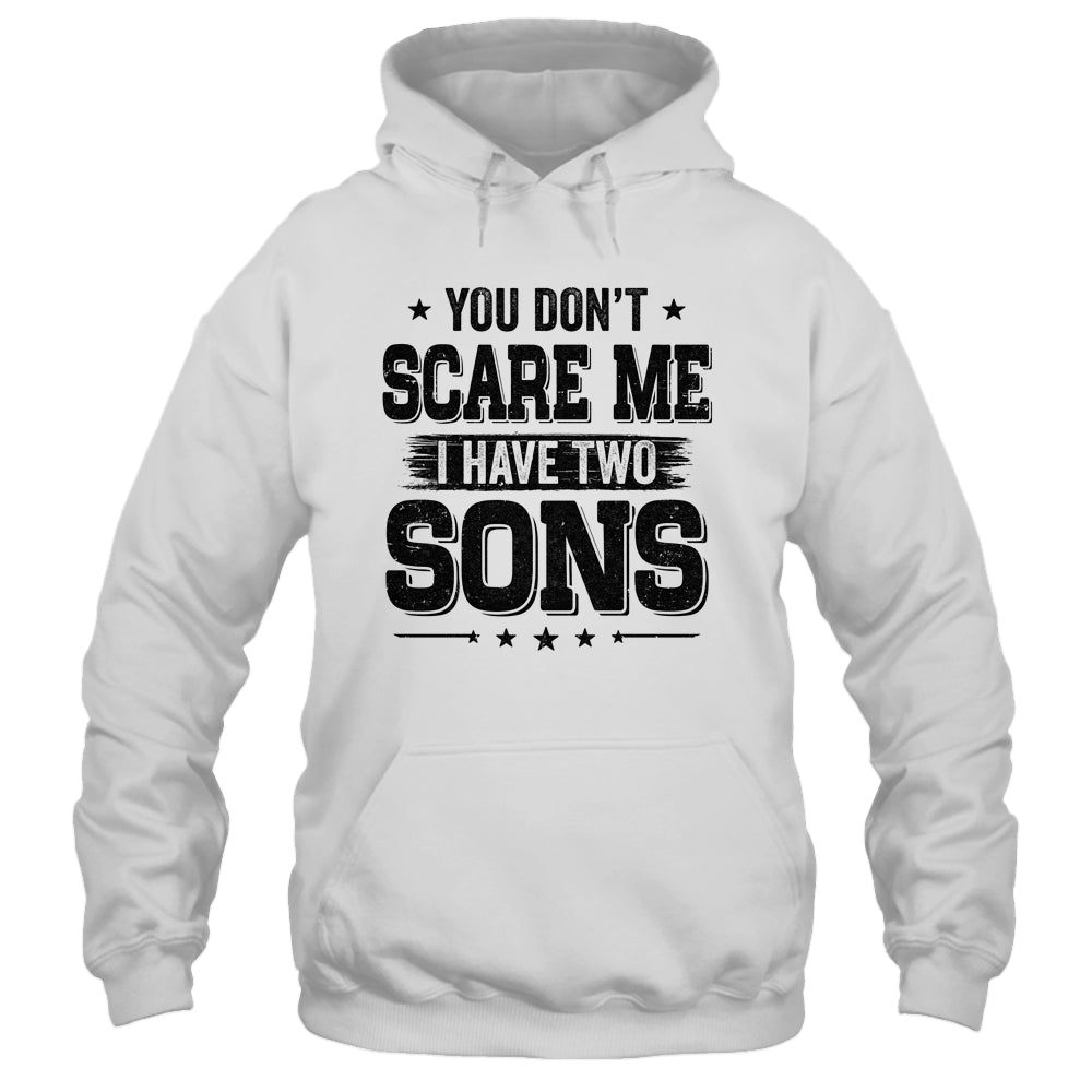 You Don't Scare Me I Have Two Sons Funny Dad Husband Gift T-Shirt & Hoodie | Teecentury.com