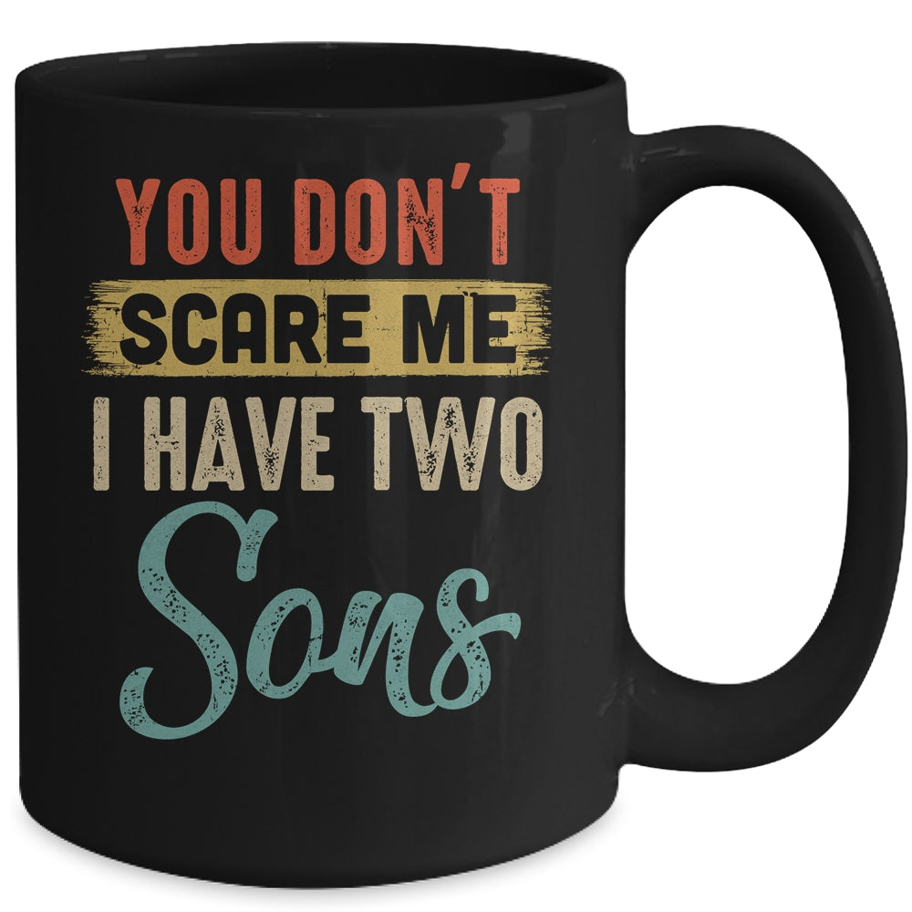 You Don't Scare Me I Have Two Sons Retro Funny Dad Mug Coffee Mug | Teecentury.com