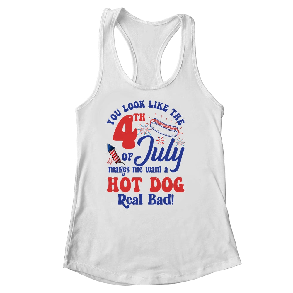 You Look Like The 4th July Make Me Wants A Hot Dog Real Bad Shirt & Tank Top | teecentury
