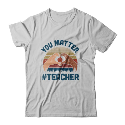 You Matter Teacher Heart Gifts T-Shirt & Hoodie | Teecentury.com