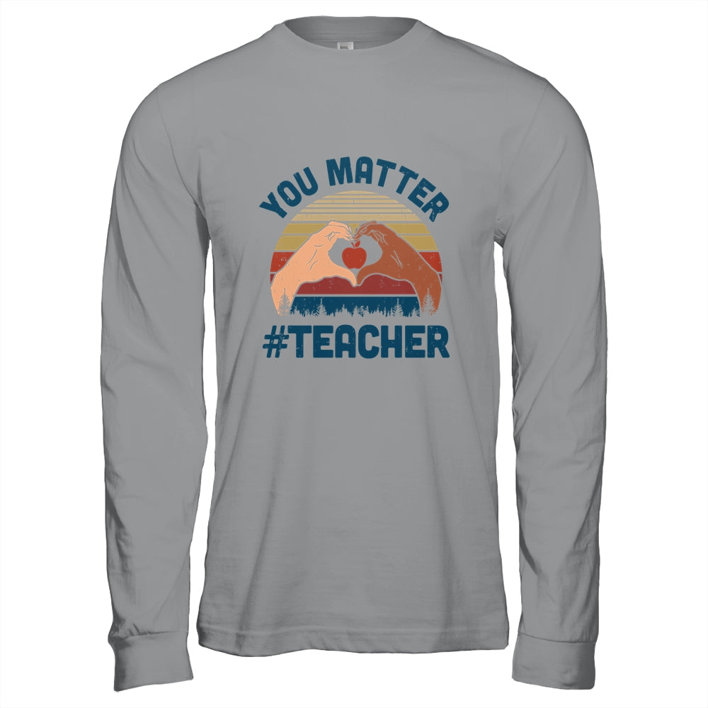 You Matter Teacher Heart Gifts T-Shirt & Hoodie | Teecentury.com
