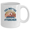 You Matter Teacher Heart Gifts Mug Coffee Mug | Teecentury.com