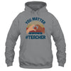 You Matter Teacher Heart Gifts T-Shirt & Hoodie | Teecentury.com