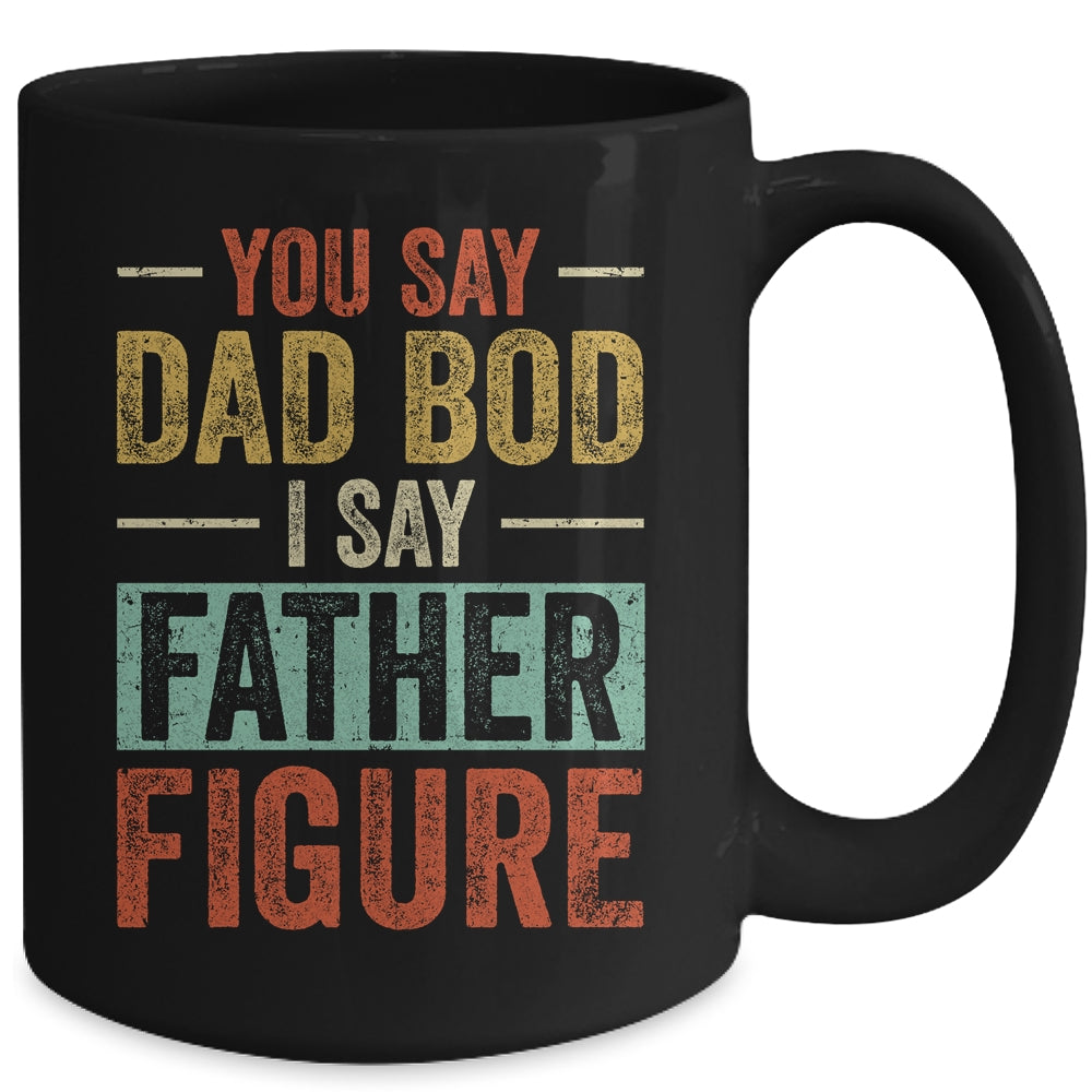 You Say Dad Bod I Say Father Figure Funny Dad Retro Vintage Mug Coffee Mug | Teecentury.com