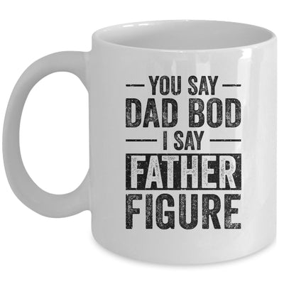 You Say Dad Bod I Say Father Figure Funny Mug Coffee Mug | Teecentury.com