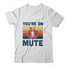 You're On Mute Funny Teacher Virtually Distance T-Shirt & Hoodie | Teecentury.com