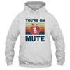 You're On Mute Funny Teacher Virtually Distance T-Shirt & Hoodie | Teecentury.com