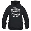 Your Boyfriend Keeps Looking At Me Funny T-Shirt & Tank Top | Teecentury.com