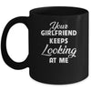 Your Girlfriend Keeps Looking At Me Funny Mug Coffee Mug | Teecentury.com