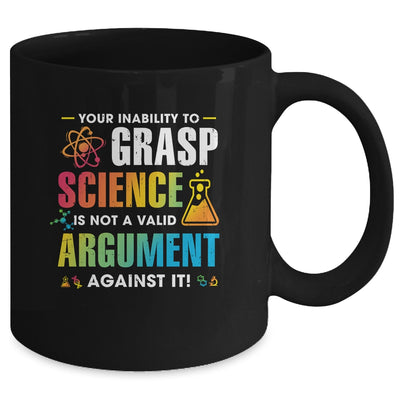 Your Inability To Grasp Science Is Not A Valid Argument Mug Coffee Mug | Teecentury.com
