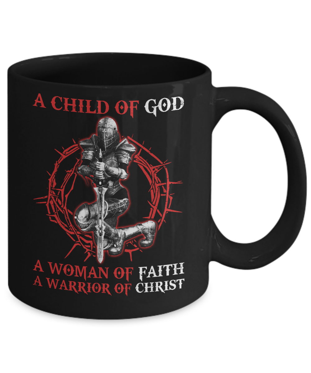 A Child Of God A Woman Of Faith A Warrior Of Christ Mug Coffee Mug | Teecentury.com