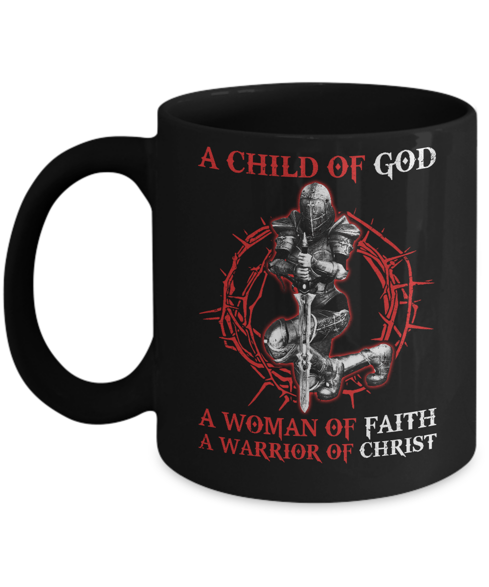 A Child Of God A Woman Of Faith A Warrior Of Christ Mug Coffee Mug | Teecentury.com