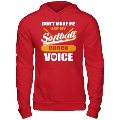 Don't Make Me Use My Softball Coach Voice T-Shirt & Hoodie | Teecentury.com