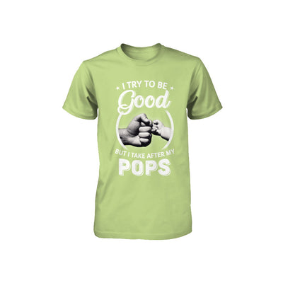 I Try To Be Good But I Take After My Pops Toddler Kids Youth Youth Shirt | Teecentury.com