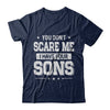 You Don't Scare Me I Have Four Sons Fathers Day T-Shirt & Hoodie | Teecentury.com