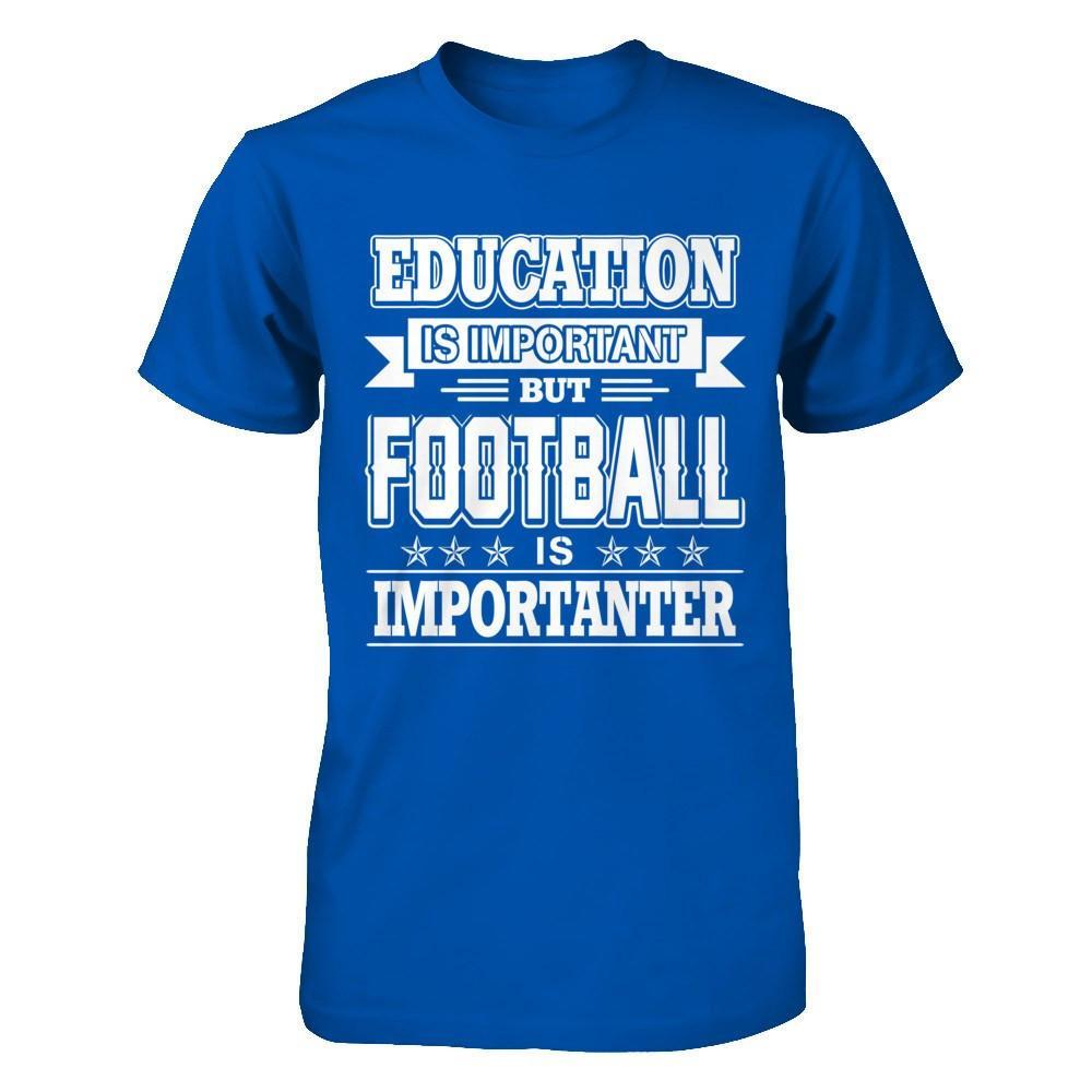 Education Is Important But Football Is Importanter T-Shirt & Hoodie | Teecentury.com