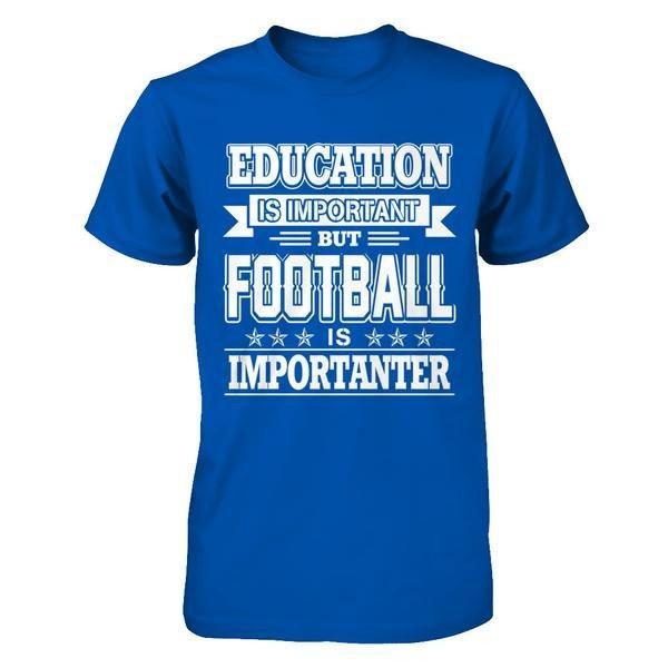 Education Is Important But Football Is Importanter T-Shirt & Hoodie | Teecentury.com