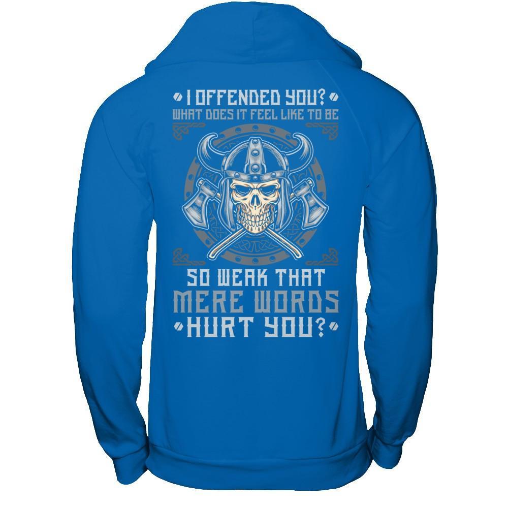 Viking I Offended You What Does It Feel Like To Be So Weak T-Shirt & Hoodie | Teecentury.com