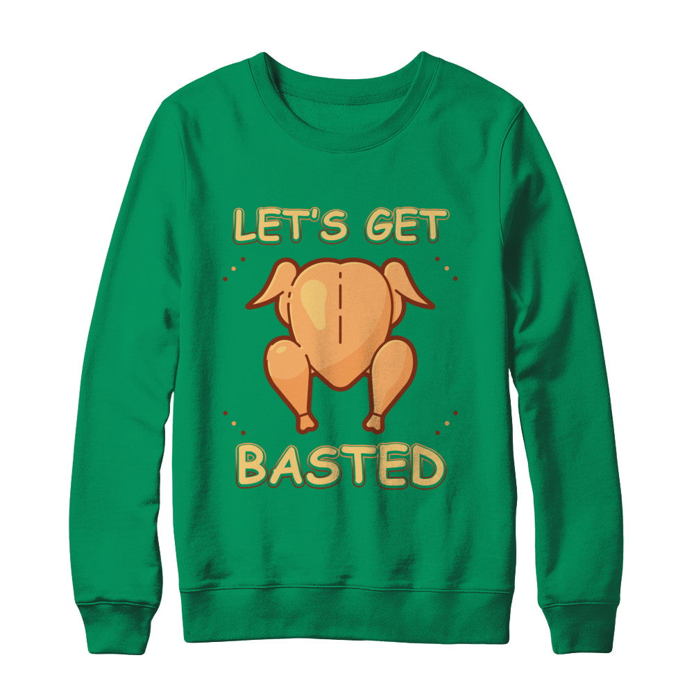 Let's Get Basted Thanksgiving T-Shirt & Sweatshirt | Teecentury.com