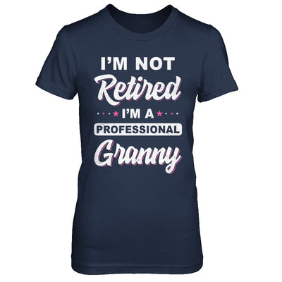 I'm Not Retired A Professional Granny Mother Day Gift T-Shirt & Hoodie | Teecentury.com