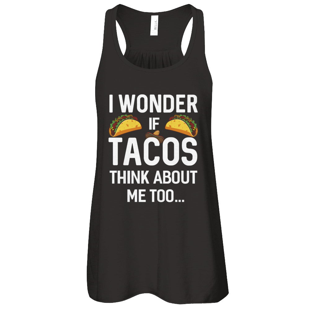 I Wonder If Tacos Think About Me Too T-Shirt & Tank Top | Teecentury.com