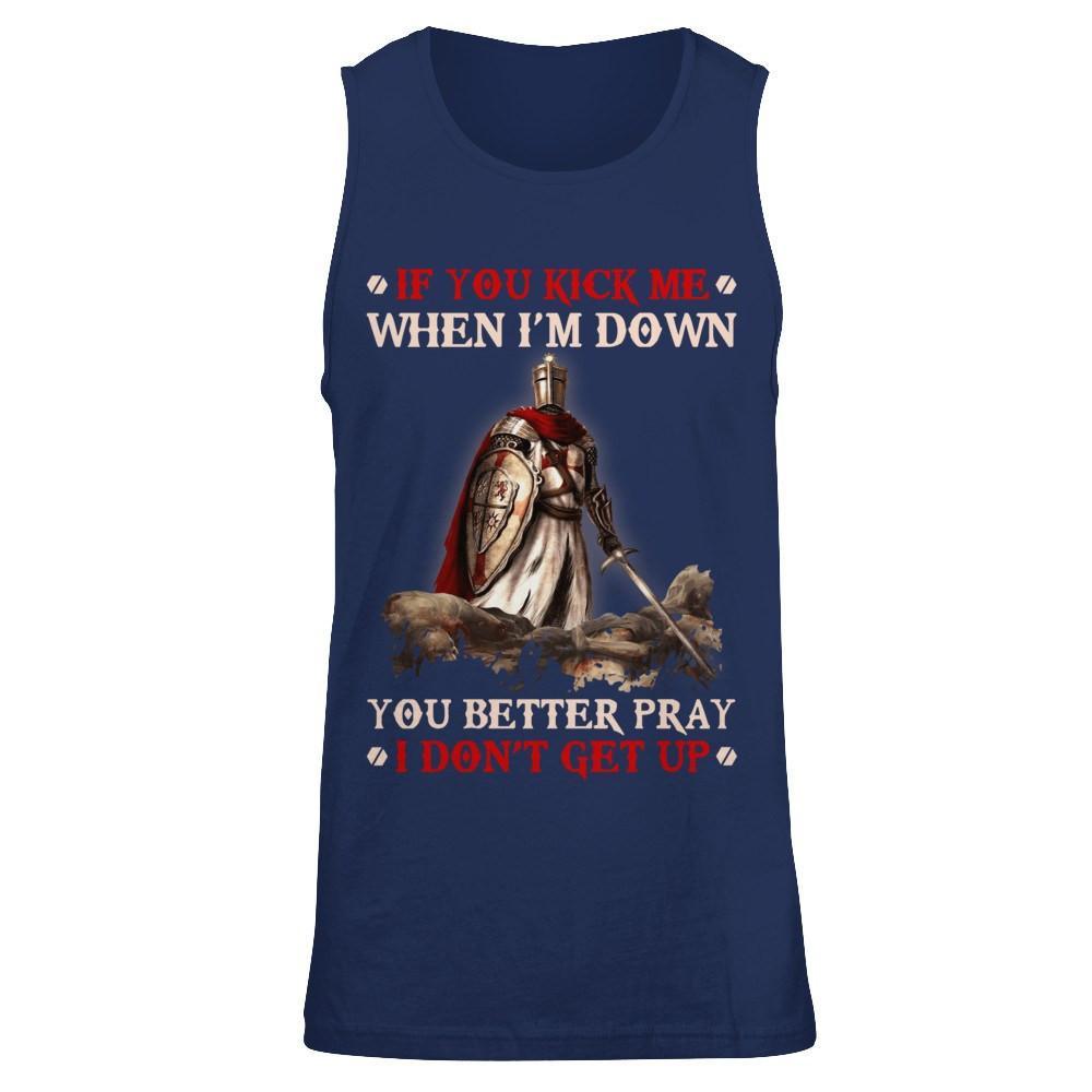 Knight Templar If You Kick Me When I'm Down You Better Pray I Don't Get Up T-Shirt & Hoodie | Teecentury.com