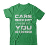 Cars Make Me Happy You Not So Much T-Shirt & Hoodie | Teecentury.com