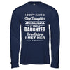 I Don't Have A Step Daughter Dad Husband Fathers Day T-Shirt & Hoodie | Teecentury.com