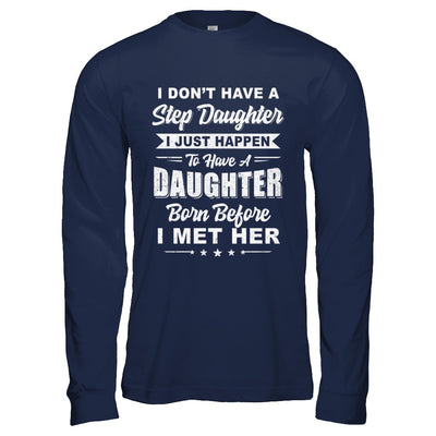 I Don't Have A Step Daughter Dad Husband Fathers Day T-Shirt & Hoodie | Teecentury.com