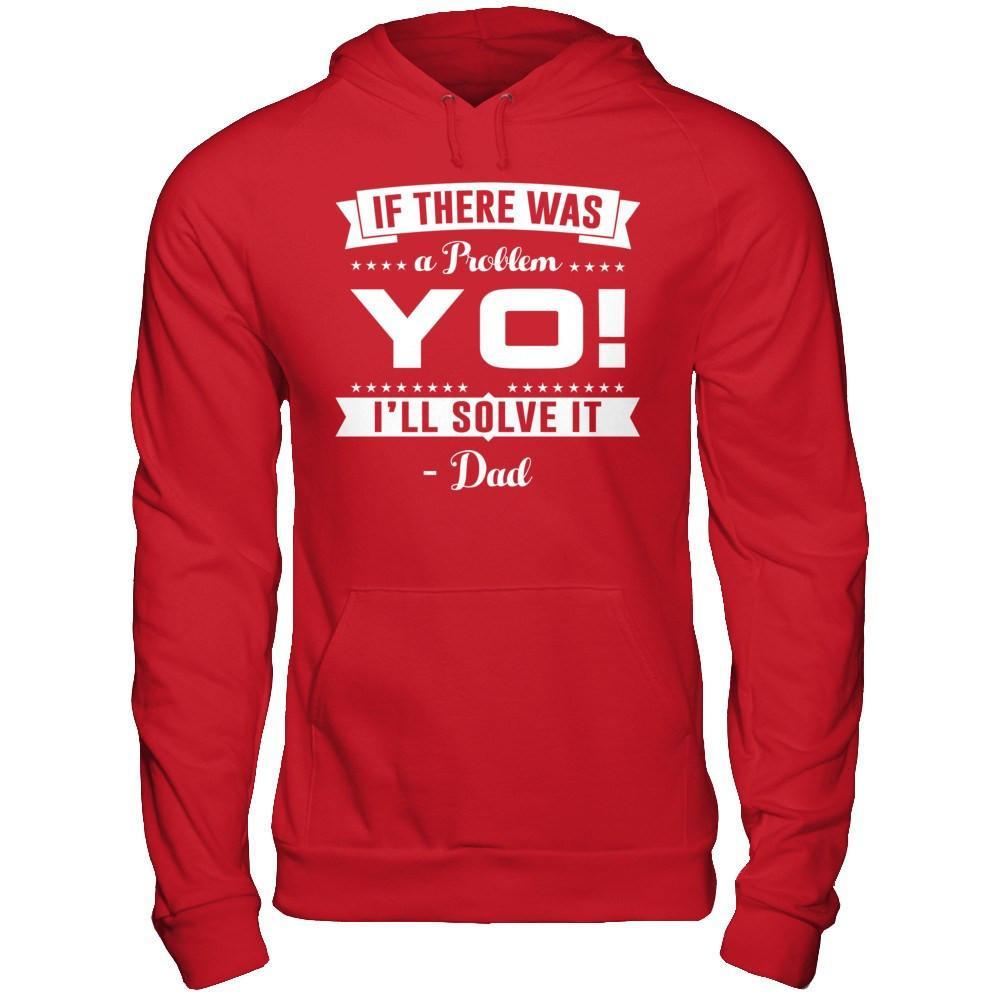 If There Was A Problem Yo I'll Solve It Dad Lover T-Shirt & Hoodie | Teecentury.com