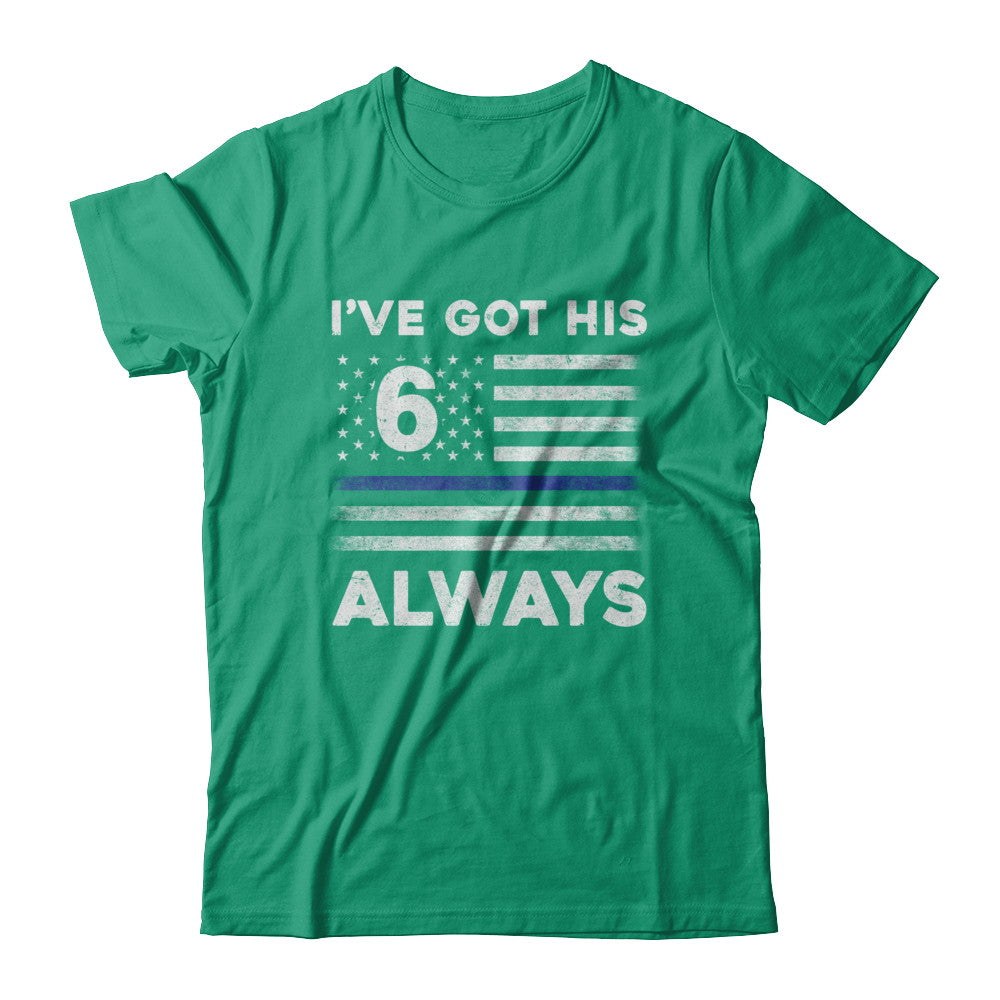 I've Got His 6 Always Police Thin Blue Line Proud Mom Dad T-Shirt & Hoodie | Teecentury.com