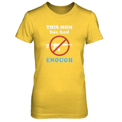 This Mom Has Had Enough Anti-Gun Gun Control T-Shirt & Tank Top | Teecentury.com