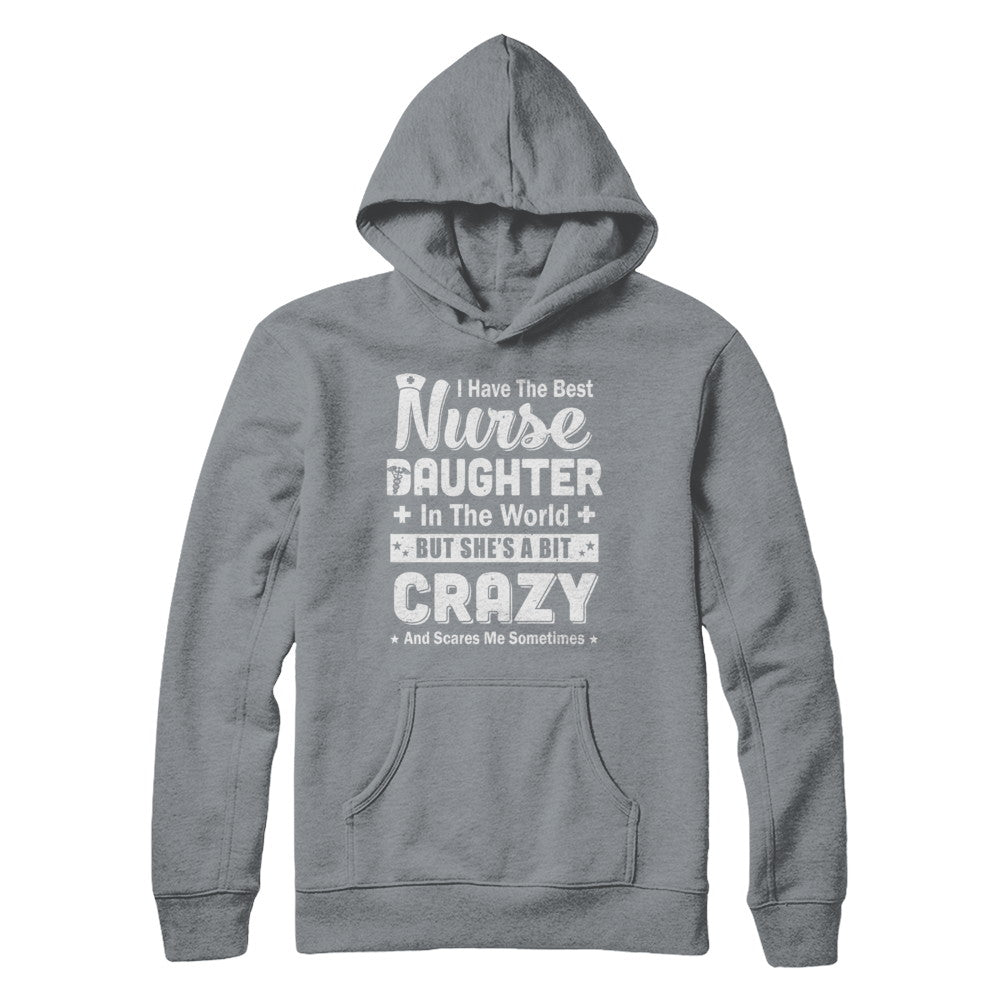 I Have The Best Nurse Daughter In The World Dad Fathers Day T-Shirt & Hoodie | Teecentury.com