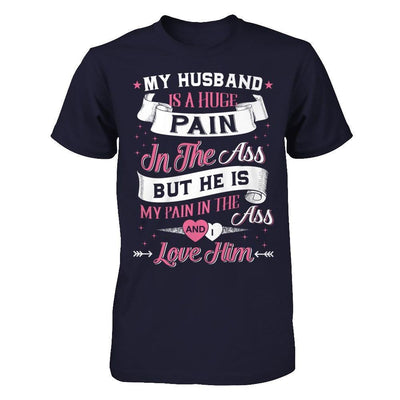 My Husband Is A Huge Pain T-Shirt & Hoodie | Teecentury.com