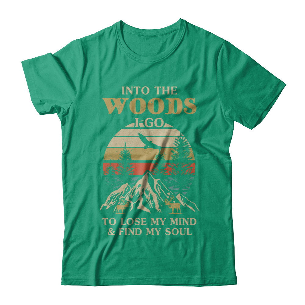 Into The Woods I Go To Lose My Mind And Find My Soul T-Shirt & Hoodie | Teecentury.com