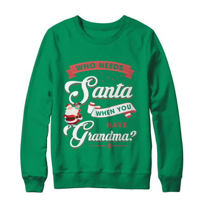 Who Needs Santa When You Have Grandma T-Shirt & Sweatshirt | Teecentury.com