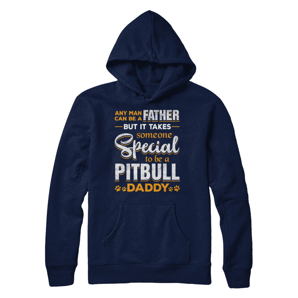 It Takes Someone To Be A Pitbull Daddy T-Shirt & Hoodie | Teecentury.com