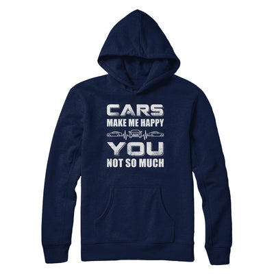 Cars Make Me Happy You Not So Much T-Shirt & Hoodie | Teecentury.com