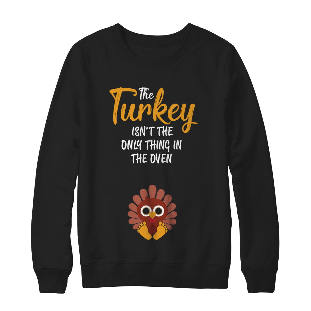 Turkey Isn't The Only Thing In The Oven Pregnancy Mom T-Shirt & Sweatshirt | Teecentury.com