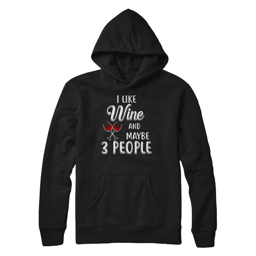 I Like Wine And Maybe 3 People T-Shirt & Hoodie | Teecentury.com