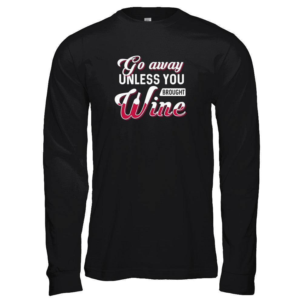 Go Away Unless You Brought Wine Lover T-Shirt & Tank Top | Teecentury.com