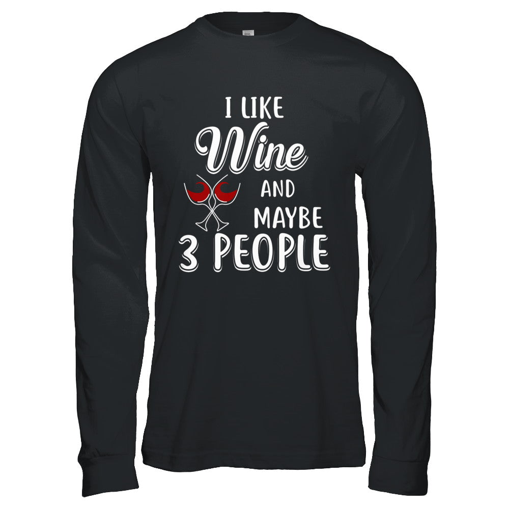 I Like Wine And Maybe 3 People T-Shirt & Hoodie | Teecentury.com