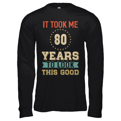 Vintage 80Th Birthday Took Me 80 Years Old Look This Good T-Shirt & Hoodie | Teecentury.com