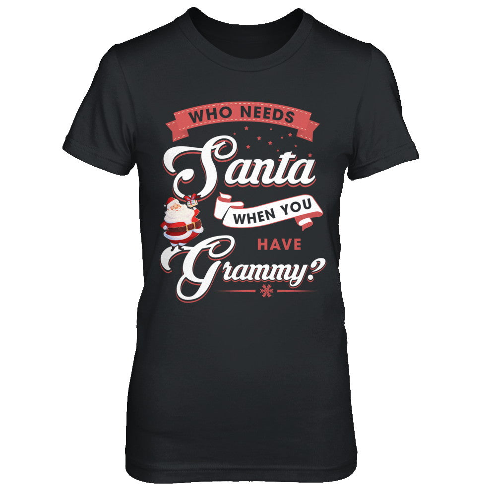 Who Needs Santa When You Have Grammy T-Shirt & Sweatshirt | Teecentury.com