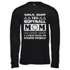 Walk Away This Softball Mom Has Anger Issues T-Shirt & Hoodie | Teecentury.com