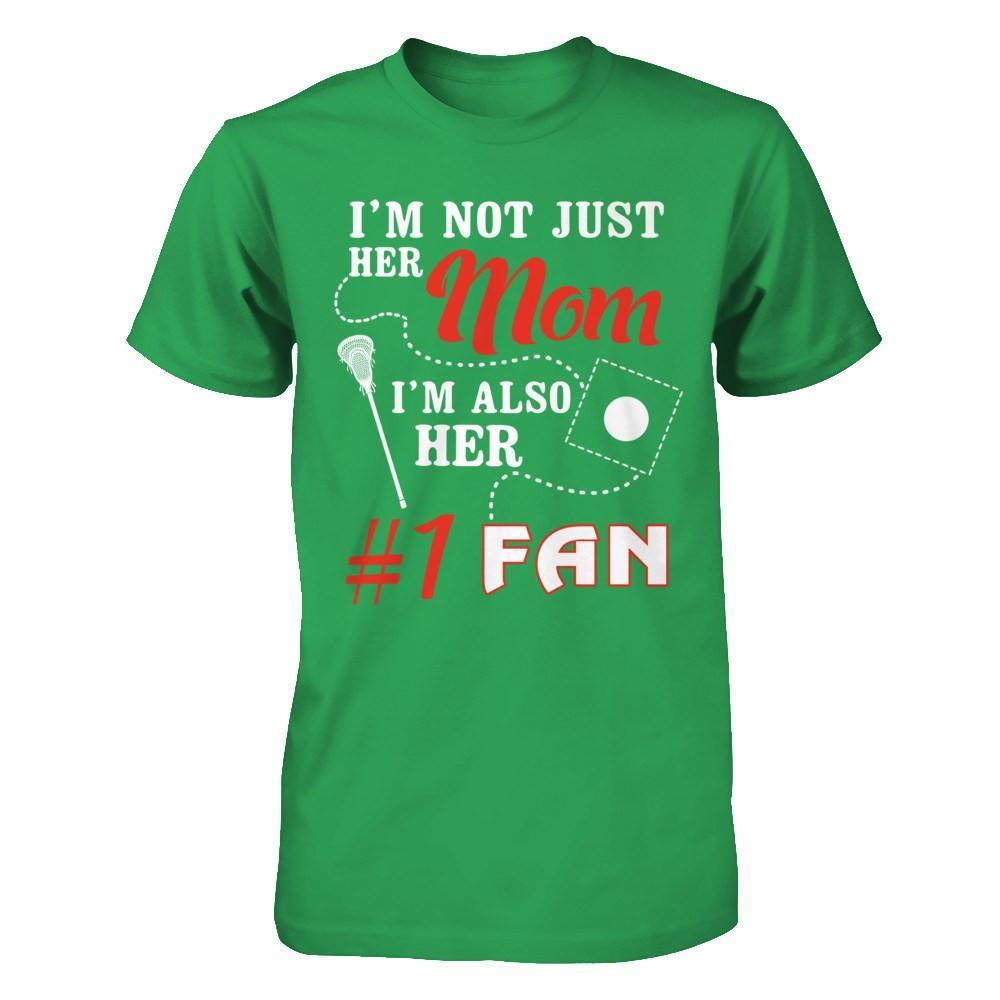I'm Not Just Her Mom I'm Also Her Fan Lacrosse Mom T-Shirt & Hoodie | Teecentury.com