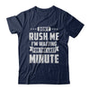 Don't Rush Me I'm Waiting For The Last Minute T-Shirt & Hoodie | Teecentury.com