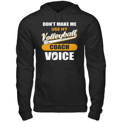 Don't Make Me Use My Volleyball Coach Voice T-Shirt & Hoodie | Teecentury.com