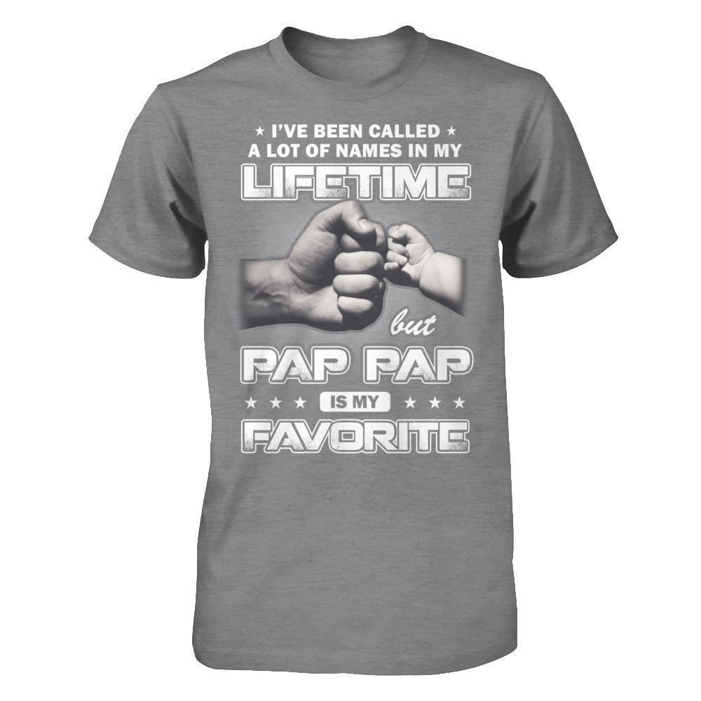 I've Been Called A Lot Of Names But Pap Pap Is My Favorite T-Shirt & Hoodie | Teecentury.com